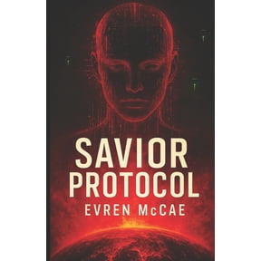 Savior Protocol: An AI-Human Alliance Battles an Alien Invasion, and a Divided Humanity in the Fight to Save Earth, (Paperback)