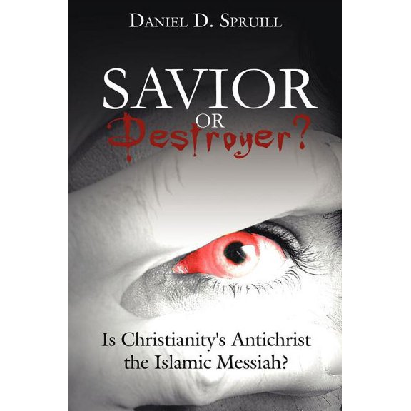 Savior or Destroyer?: Is Christianity's Antichrist the Islamic Messiah?, (Paperback)