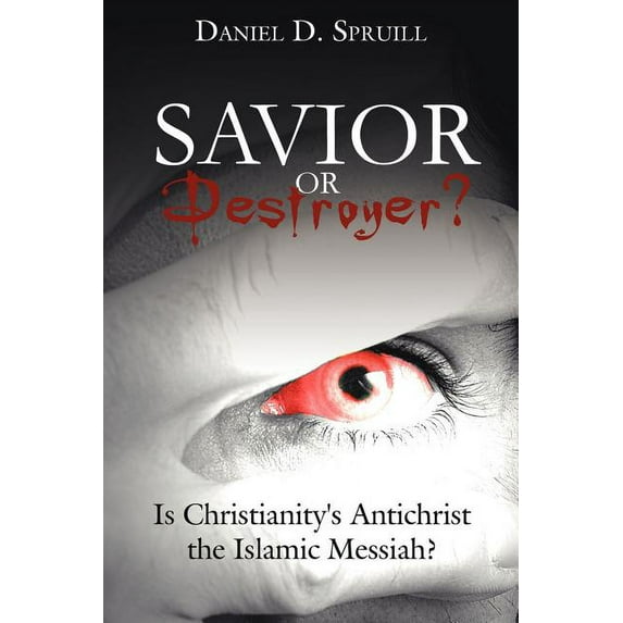 Savior or Destroyer?: Is Christianity's Antichrist the Islamic Messiah?, (Paperback)