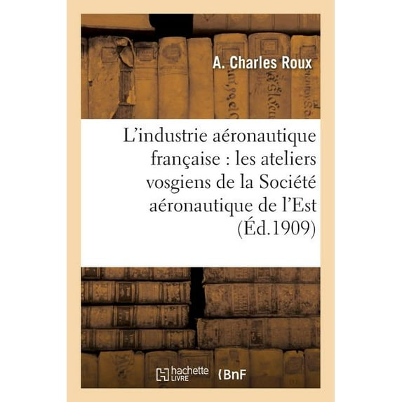Savoirs Et Traditions: L'Industrie Aéronautique Française: Les Ateliers Vosgiens de la Société Aéronautique de l'Est (Paperback)