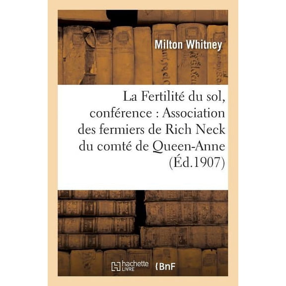 Savoirs Et Traditions: La Fertilit Du Sol, Confrence l'Association Des Fermiers de Rich Neck Du Comt de Queen-Anne (Paperback)