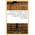 thumbnail image 1 of Savoirs Et Traditions La Jeune MÃ©nagÃ¨re: Soins Domestiques, Cuisine, Travaux Ã l'Aiguille, Notions de Droit Usuel: , HygiÃ¨ne Et MÃ©decine ÃlÃ©me, (Paperback), 1 of 1