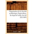 thumbnail image 1 of Savoirs Et Traditions: Organisation de la Société Académique d'Agriculture, Du Dept de l'Aube (6e Éd) (Éd.1869) (Paperback), 1 of 1