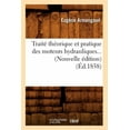 thumbnail image 1 of Savoirs Et Traditions: Traité Théorique Et Pratique Des Moteurs Hydrauliques (Éd.1858) (Paperback), 1 of 1