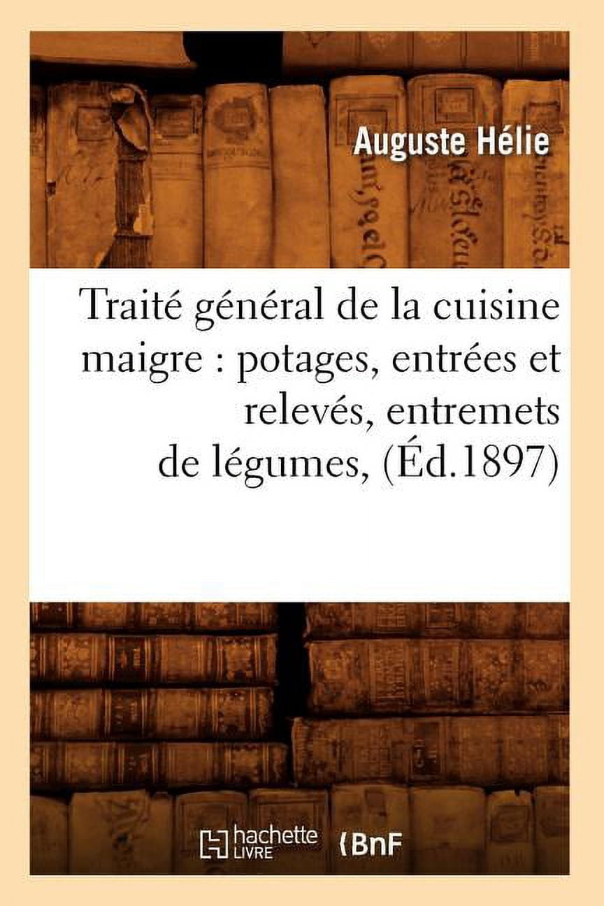 Savoirs Et Traditions TraitÃ© gÃ©nÃ©ral de la cuisine maigre: potages ...