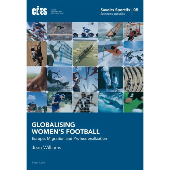 Savoirs Sportifs / Sports Knowledge: Globalising Women's Football: Europe, Migration and Professionalization (Paperback)