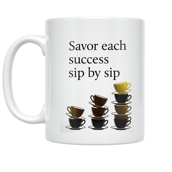 Savor Each Success Sip by Sip - Self-Care Mindset Entrepreneur - 11 oz Ceramic Coffee Mug