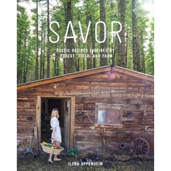Pre-Owned Savor: Rustic Recipes Inspired by Forest, Field, and Farm (Hardcover) 1579656668 9781579656669