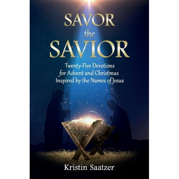 Savor the Savior: Twenty-Five Devotions for Advent and Christmas Inspired by the Names of Jesus (Paperback)