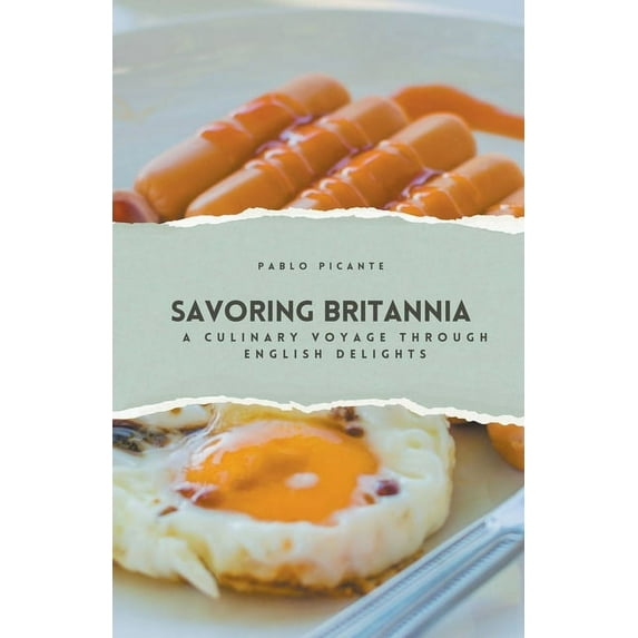 Savoring Britannia: A Culinary Voyage through English Delights (Paperback)