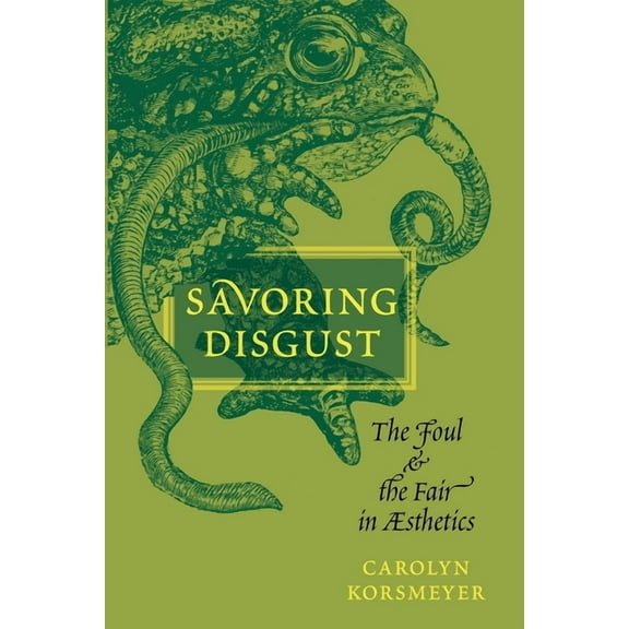 Savoring Disgust: The Foul and the Fair in Aesthetics, (Paperback)