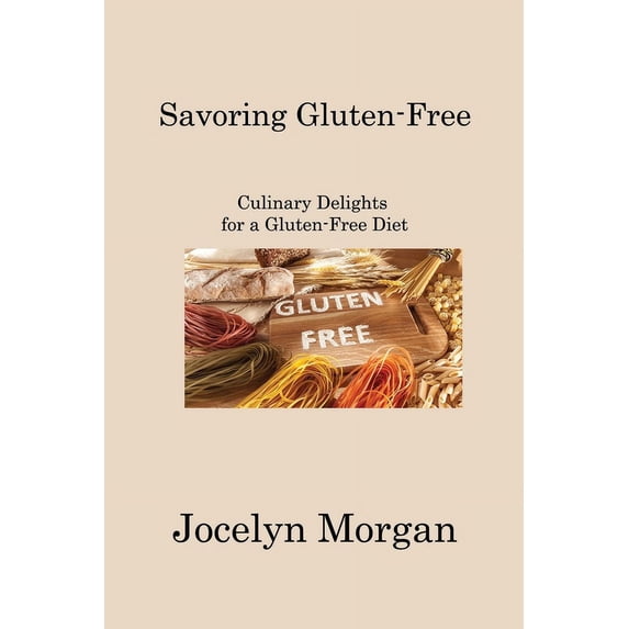 Savoring Gluten-Free: Culinary Delights for a Gluten-Free Diet