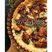 Savory Pies Enjoy Tasty Savory Pie Recipes for Quiches, Souffl s, and More Paperback by Booksumo Press