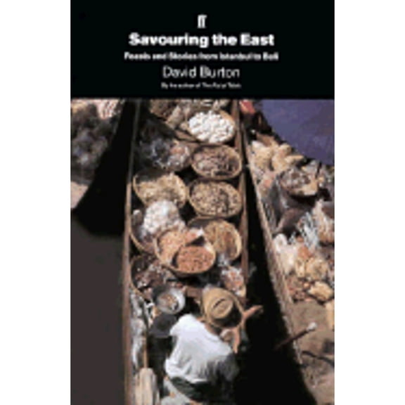 Pre-Owned Savouring the East: Feasts and Stories from Istanbul to Bali (Hardcover) by David Burton