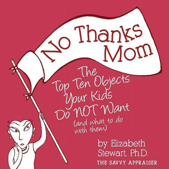 Savvy Appraiser No Thanks Mom: The Top Ten Objects Your Kids Do NOT Want (and what to do with them), Book 2, (Paperback)