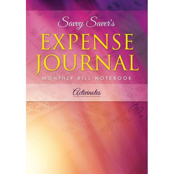 Savvy Saver's Expense Journal - Monthly Bill Notebook (Paperback)