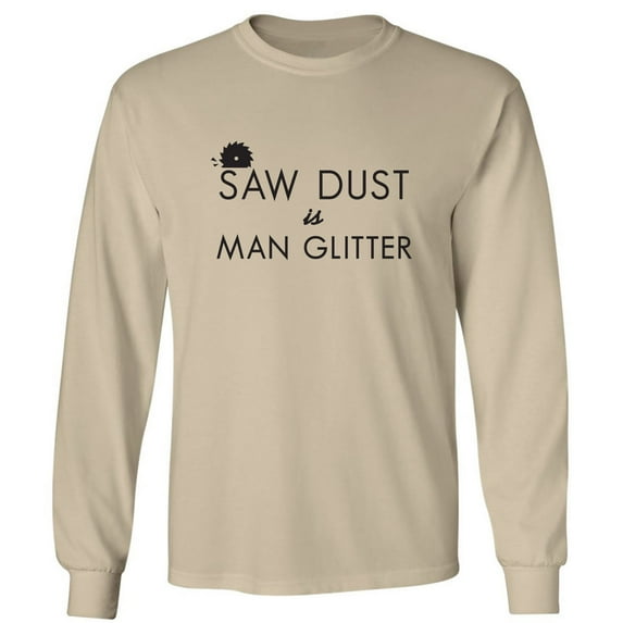 Saw Dust Is Man Glitter Adult Long Sleeve T-shirt