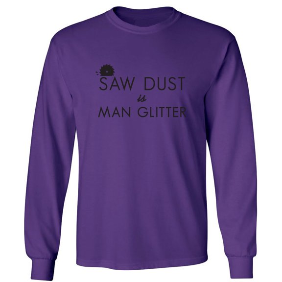 Saw Dust Is Man Glitter Adult Long Sleeve T-shirt