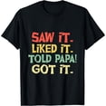 thumbnail image 1 of Saw It Liked It Told Papa Got It Funny Boys Girls Shirt, 1 of 4