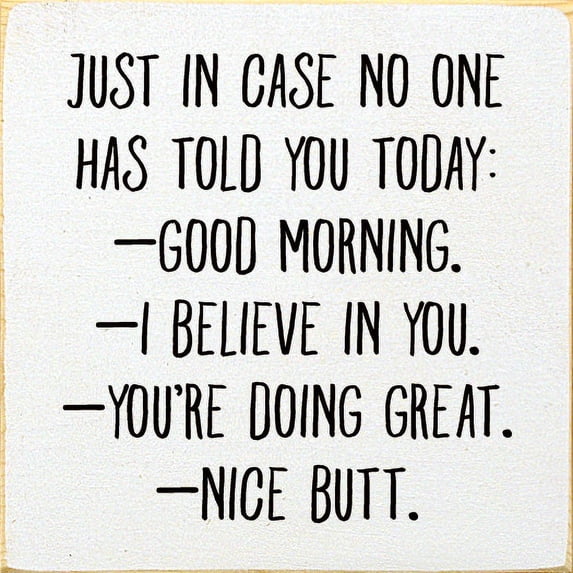 Sawdust City Just in case no one has told you today: Good Morning. Inspirational Wood Sign