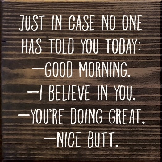 Sawdust City Just in case no one has told you today: Good Morning. Inspirational Wood Sign