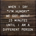thumbnail image 1 of Sawdust City When I Say "I'm Hungry" We Got About 23 Minutes Funny Wooden Sign, 1 of 1