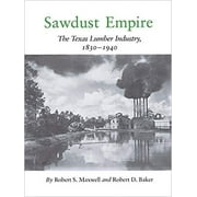 Sawdust Empire : The Texas Lumber Industry, 1830-1940 (Paperback)