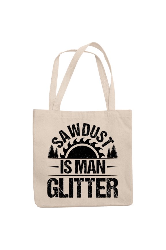 Sawdust Is Man Glitter, Carpenter, Woodworker or Construction Worker, 12oz Canvas Tote Bag