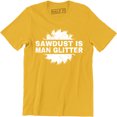 thumbnail image 1 of Sawdust Is Man Glitter Funny Mens Builders Tools Joke DIY Top Tee Shirt, 1 of 4