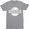 thumbnail image 1 of Sawdust Is Man Glitter Funny Mens Builders Tools Joke DIY Top Tee Shirt, 1 of 4