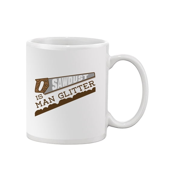 Sawdust Is Man Glitter Mug - Smartprints Designs,