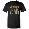 thumbnail image 1 of Sawdust Is Man Glitter Novelty Adult Humor Tshirt Graphic Tee Christmas Holiday Gift Sarcastic Funny T-Shirt, 1 of 5