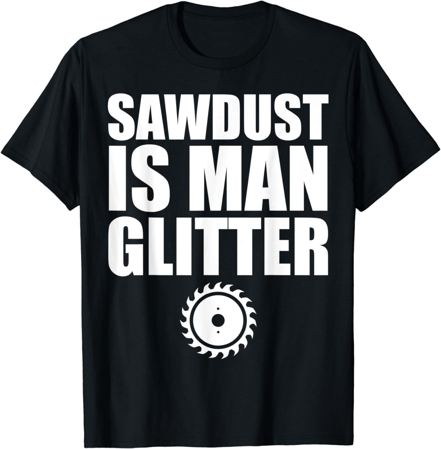 Sawdust Is Man Glitter Shirt Woodworking Father's Day Gift
