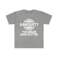 thumbnail image 1 of Sawdust You Mean Man Glitter Carpenter Best Gift Unisex Softstyle T-Shirt, 1 of 3