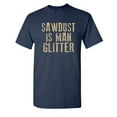 thumbnail image 1 of Sawdust is Man Glitter Sarcastic Humor Graphic Novelty Funny Tall T Shirt, 1 of 1