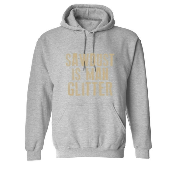 Sawdust is Man Glitter Sarcastic Novelty Gift Idea Adult Humor Funny Men's Hoodies