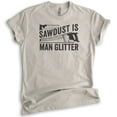 thumbnail image 1 of Sawdust is Man Glitter Shirt, Unisex Women's Men's Shirt, Tools Handyman Carpenter Shirt, Fathers Day Shirt, Light Silk Gray, Small, 1 of 6