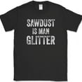 thumbnail image 1 of Sawdust is Man Glitter T-Shirt Funny Construction Handy Man Tee - Black, 3XL, 1 of 1