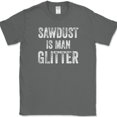 thumbnail image 1 of Sawdust is Man Glitter T-Shirt Funny Construction Handy Man Tee - Charcoal, 2XL, 1 of 1