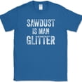 thumbnail image 1 of Sawdust is Man Glitter T-Shirt Funny Construction Handy Man Tee - Royal Blue, 3XL, 1 of 1