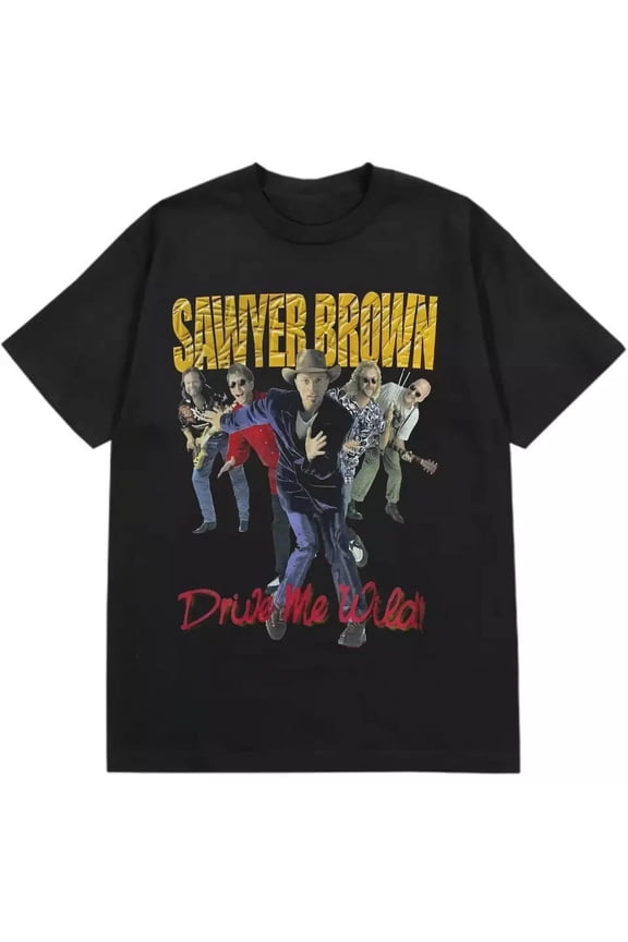 Sawyer Brown Drive Me Wild Men Women Unisex T-Shirt