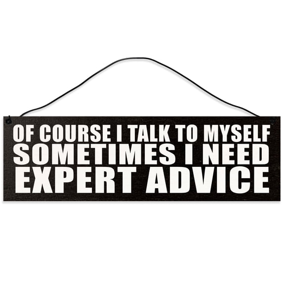 Sawyer's Mill - Of Course I Talk to Myself. Sometimes I Need Expert Advice. Real wood sign crafted from maple with a wire for hanging. Measures 3 inches x 10 inches and makes a great gift.
