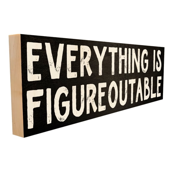Sawyer's Mill - Everything is Figureoutable. Wood Sign for Home or Office.