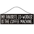 thumbnail image 1 of Sawyer's Mill - My Favorite Co-Worker is The Coffee Machine. Real wood sign crafted from maple with a wire for hanging. Measures 3 inches x 10 inches and makes a great gift., 1 of 2
