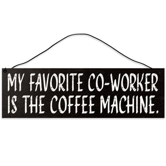 Sawyer's Mill - My Favorite Co-Worker is The Coffee Machine. Real wood sign crafted from maple with a wire for hanging. Measures 3 inches x 10 inches and makes a great gift.