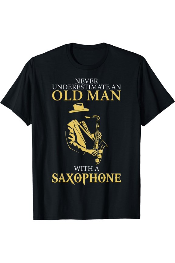 Sax Player Never Underestimate An Old Man With A Saxophone T-Shirt, Unisex T-Shirt