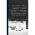 thumbnail image 1 of Saxe's new Guide, or, Hints to Soda Water Dispensers. Complete and Modern Formulae for the Manufacture and Dispensi, (Hardcover), 1 of 1