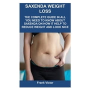 Saxenda Weight Loss The Complete Guide in All You Need to Know about Saxenda on How It Help to Reduce Weight and Look Nice Paperback