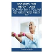 Saxenda for Weight Loss The Complete Guide In All You Need To Know About Saxenda On How It Helps To Reduce Weight And Look Sexy Paperback