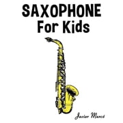 Saxophone for Kids Christmas Carols, Classical Music, Nursery Rhymes, Traditional & Folk Songs! Paperback by Marc